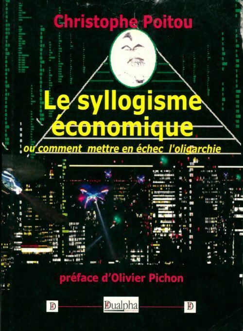 Le syllogisme économique ou comment mettre en échec l'oligarchie - Christophe Poitou - Livre