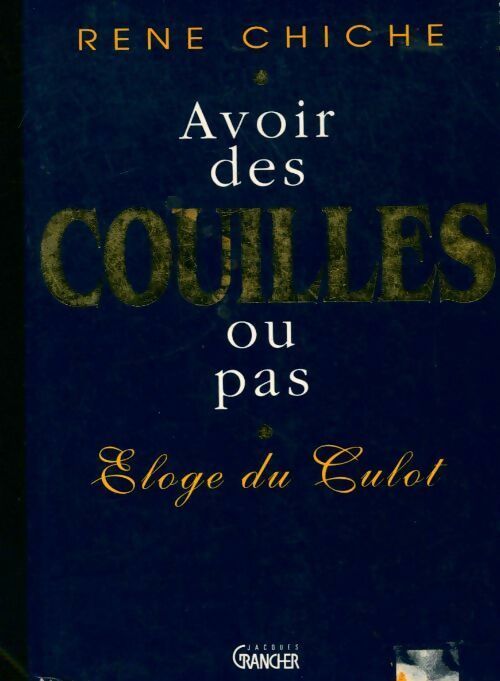 Avoir des couilles ou pas - René Chiche - Livre