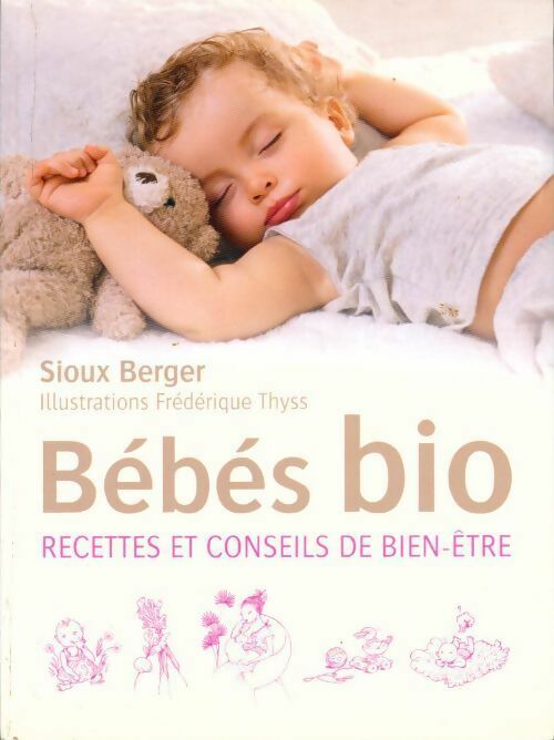 Bébé bio. Recettes et conseils de bien-être - Sioux Berger - Livre
