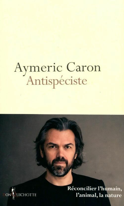 Antispéciste. Réconcilier l'humain, l'animal, la nature - Aymeric Caron - Livre