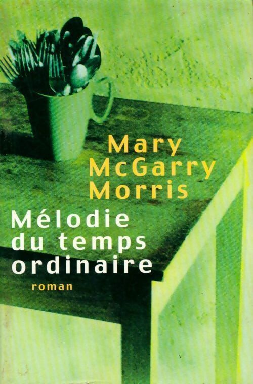 Mélodie du temps ordinaire - Mary McGarry Morris - Livre