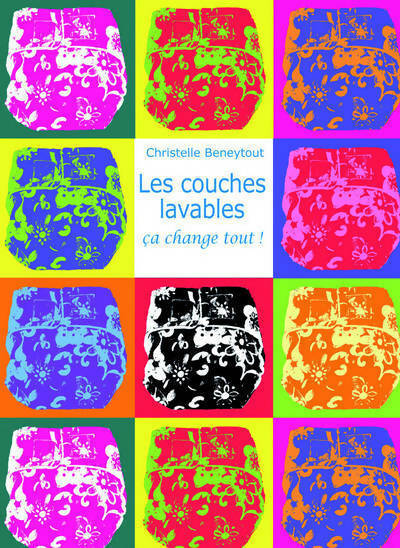 Les couches lavables ça change tout ! - Christelle Beneytout - Livre