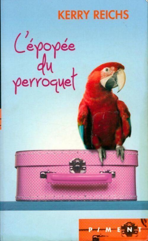 L'épopée du perroquet - Kerry Reichs - Livre