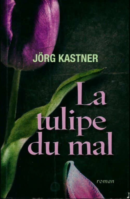 La tulipe du mal - Jörg Kastner - Livre