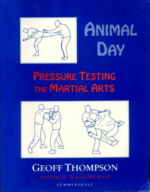 Animal day. Pressure testing the martial arts - Geoff Thompson - Livre