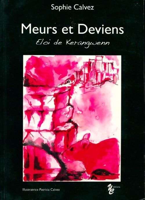 Meurs et deviens. Eloi de Kerangwenn - Sophie Calvez - Livre