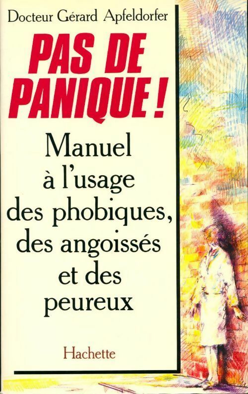 Pas de panique ! Manuel à l'usage des phobiques, des angoissés et des peureux - Gérard Apfeldorfer - Livre