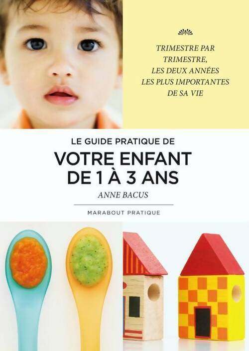 Le guide de votre enfant de 1 à 3 ans - Anne Bacus - Livre