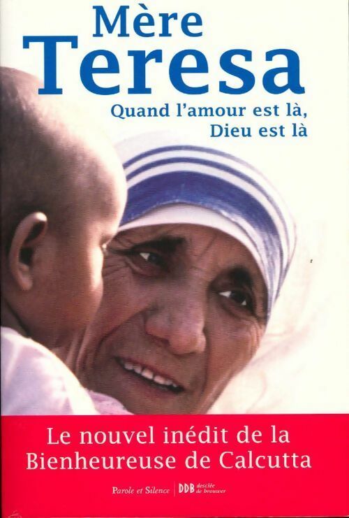 Quand l'amour est là, Dieu est là - Mère Teresa De Calcutta - Livre