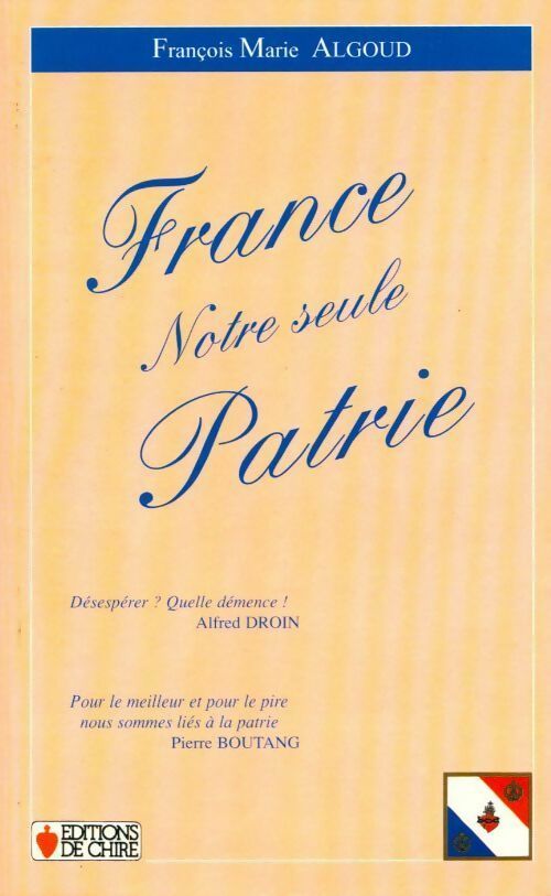 France. Notre seule patrie - François-Marie Algoud - Livre
