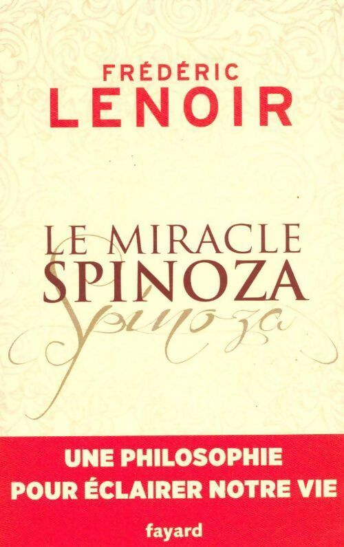 Le miracle Spinoza - Frédéric Lenoir - Livre