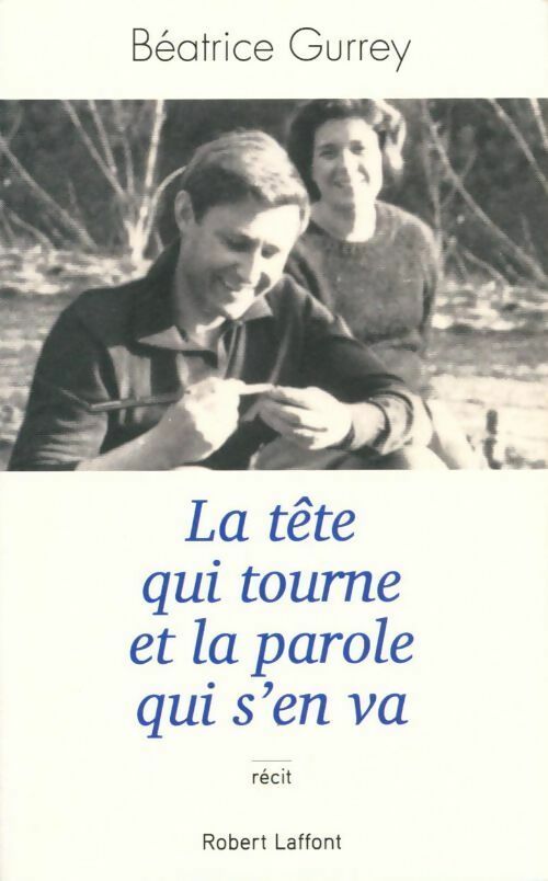 La tête qui tourne et la parole qui s'en va - Béatrice Gurrey - Livre