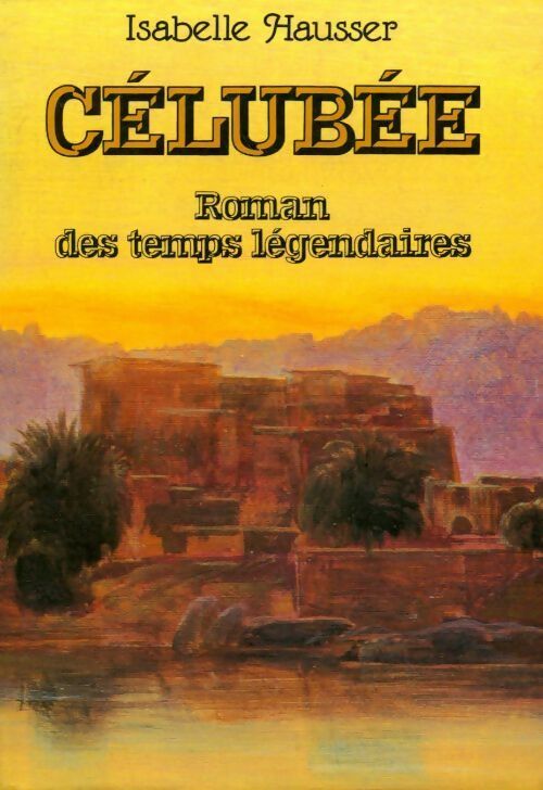 Célubée. Roman des temps légendaires - Isabelle Hausser - Livre