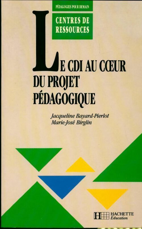 Le CDI au coeur du projet pédagogique - Jacqueline Bayard-Pierlot, Marie-José Birglin - Livre