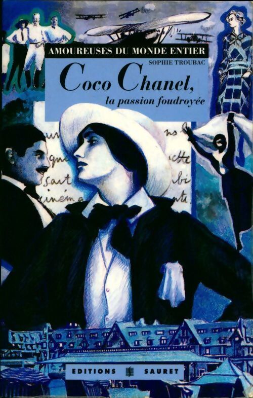 Coco Chanel, La passion foudroyée - Sophie Troubac - Livre