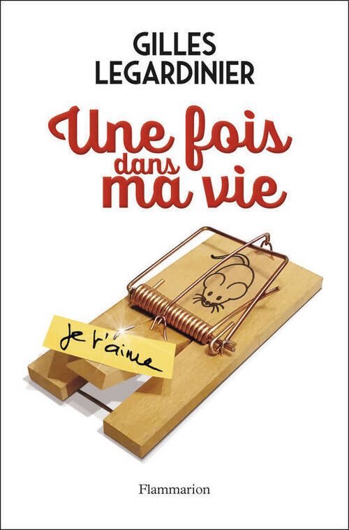Une fois dans ma vie - Gilles Legardinier - Livre