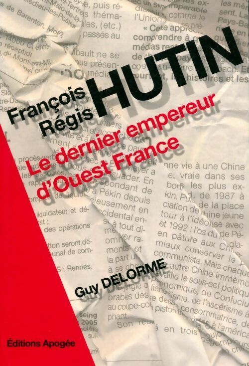 François-Régis Hutin. Le dernier empereur d'Ouest France - Guy Delorme - Livre