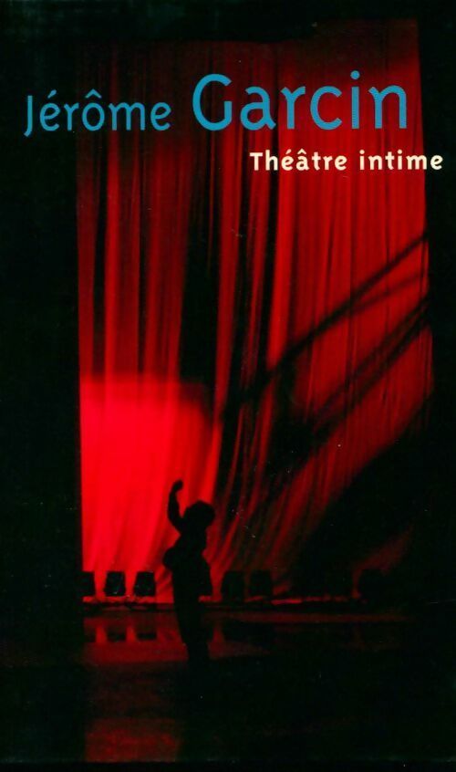 Théâtre intime - Jérôme Garcin - Livre