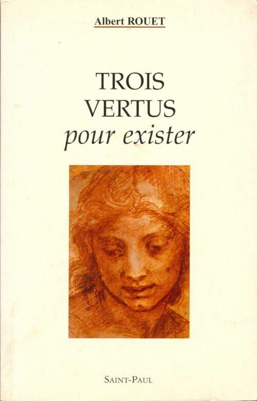 Trois vertus pour exister - Albert Rouet - Livre