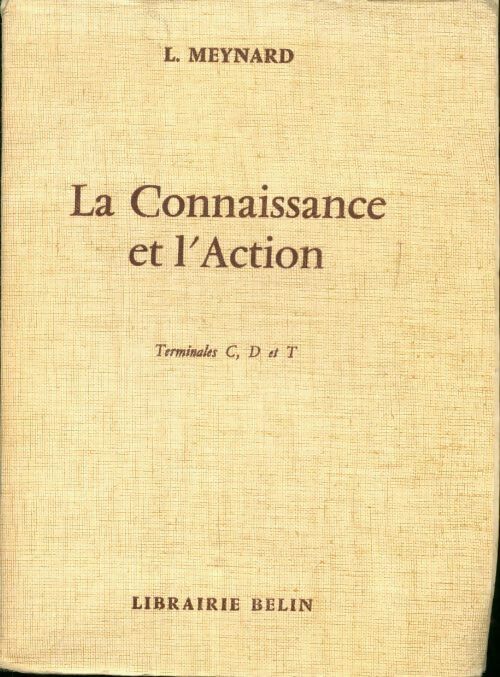 La connaissance et l'action Terminales C, D, T - L. Meynard - Livre