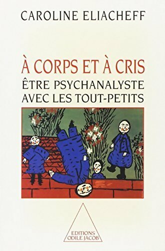 A corps et à cris - Caroline Eliacheff - Livre