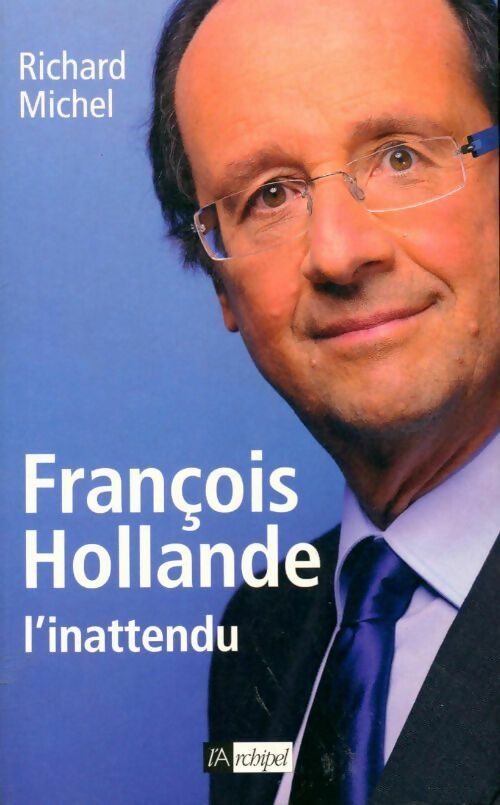 François Hollande l'inattendu - Richard Michel - Livre