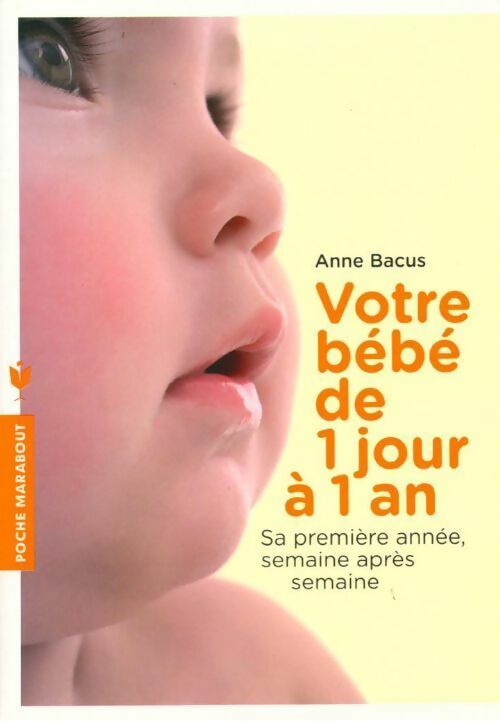 Votre bébé de 1 jour à 1 an - Anne Bacus - Livre