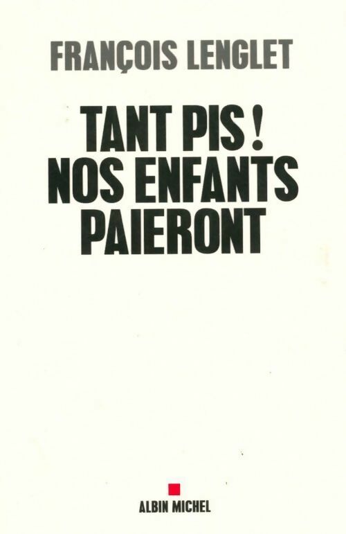 Tant pis ! nos enfants paieront - François Lenglet - Livre