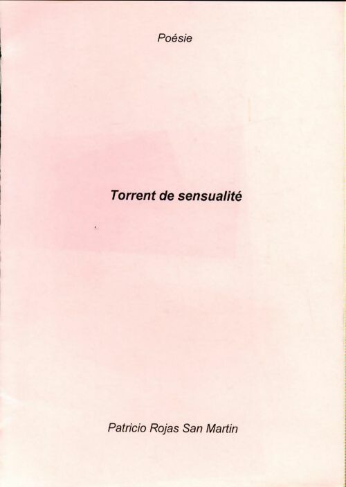 Torrent de sensualité - Patricio Rojas San Martin - Livre