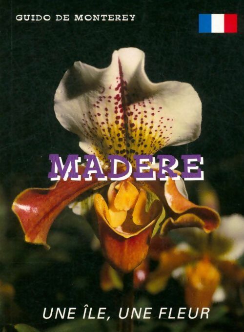 Madère une île, une fleur - Guido De Monterey - Livre