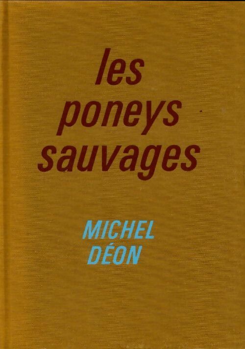 Les poneys sauvages - Michel Déon - Livre