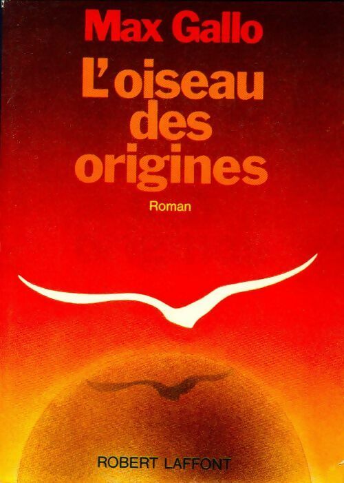 L'oiseau des origines - Max Gallo - Livre
