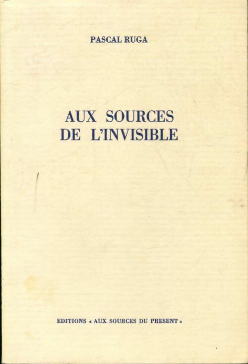 Aux sources de l'invisible - Pascal Ruga - Livre