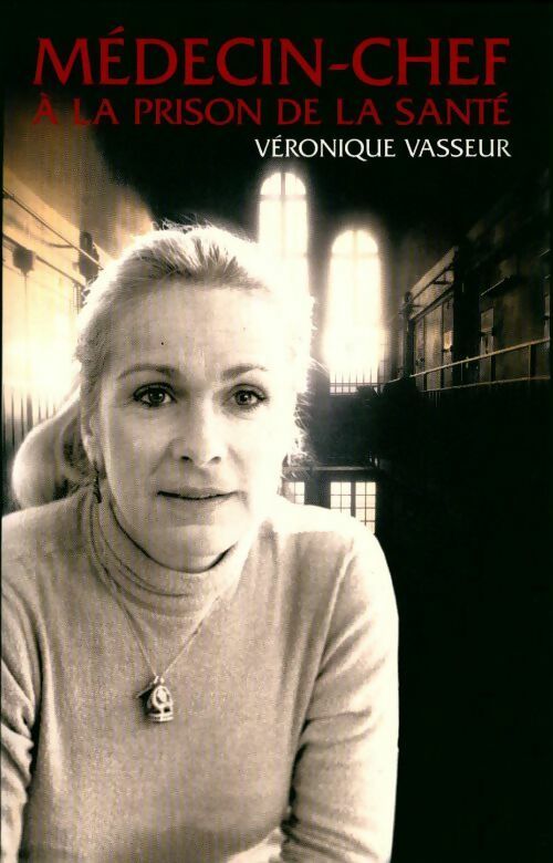 Médecin-chef à la prison de la santé - Véronique Vasseur - Livre