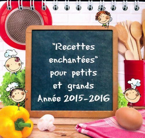 Recettes enchantées pour petits et grands 2015-2016 - Collectif - Livre