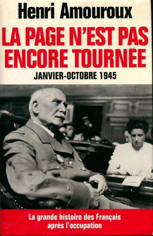 La grande histoire des français sous l'occupation Tome X : La page n'est pas encore tournée (janvier-octobre 1945) - Henri Amouroux - Livre