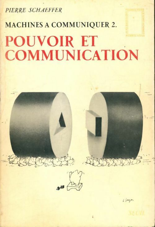 Machines à communiquer Tome II : pouvoir et communication - Pierre Schaeffer - Livre