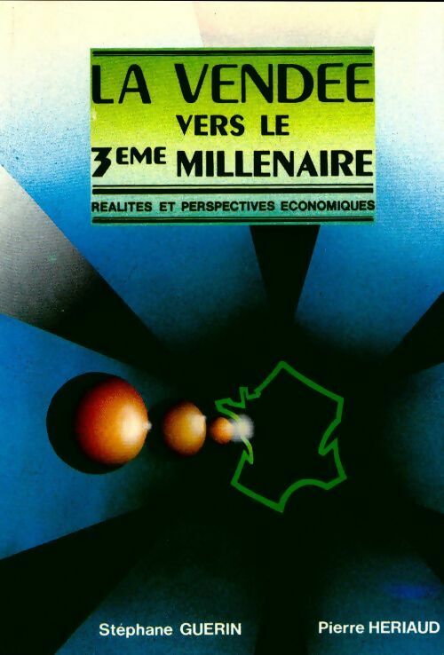 La Vendée vers le 3e millénaire. Réalités et perspectives économiques - Pierre Heriaud - Livre
