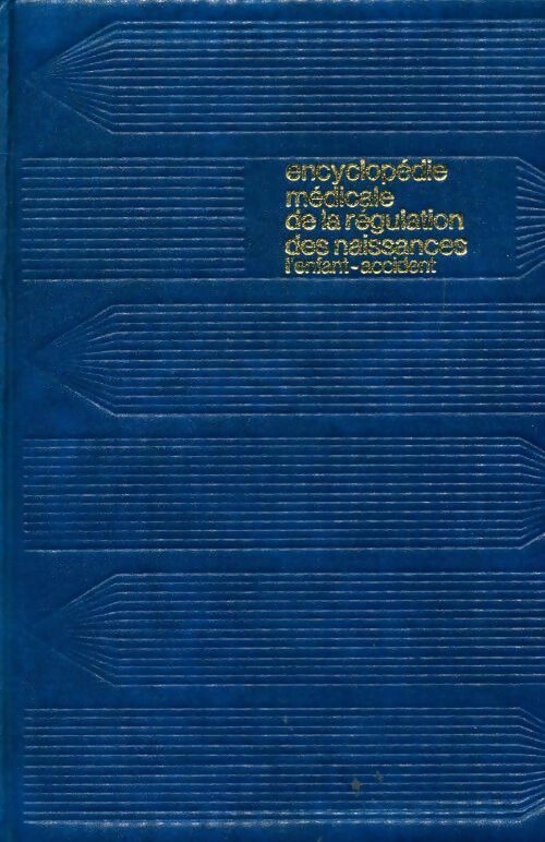 Encyclopédie médicale de la régulation des naissances : L'enfant accident - Collectif - Livre