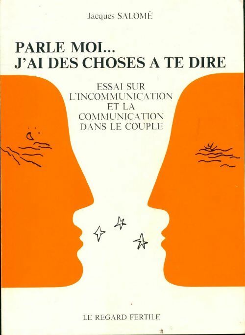 Parle-moi, j'ai des choses à te dire - Jacques Salomé - Livre