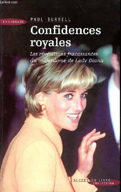 Confidences royales. Les révélations fracassantes du majordome de lady Diana - Paul Burrell - Livre