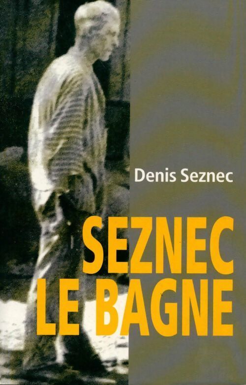 Seznec, le bagne - Denis Le Her-Seznec - Livre