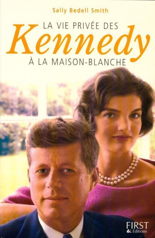 La vie privée des Kennedy à la Maison-Blanche - Sally Bedell-Smith - Livre
