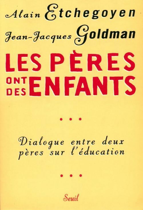 Les pères ont des enfants. Dialogue entre deux pères sur l'éducation - Alain Etchegoyen, Jean-Jacques Goldman - Livre