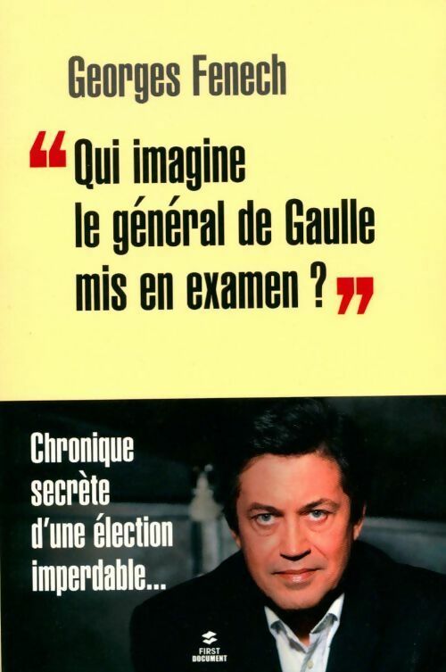 Qui imagine le général de Gaulle mis en examen ? - Georges Fenech - Livre