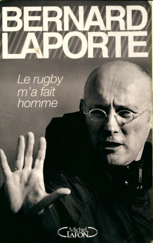 Le rugby m'a fait homme - Bernard Laporte - Livre