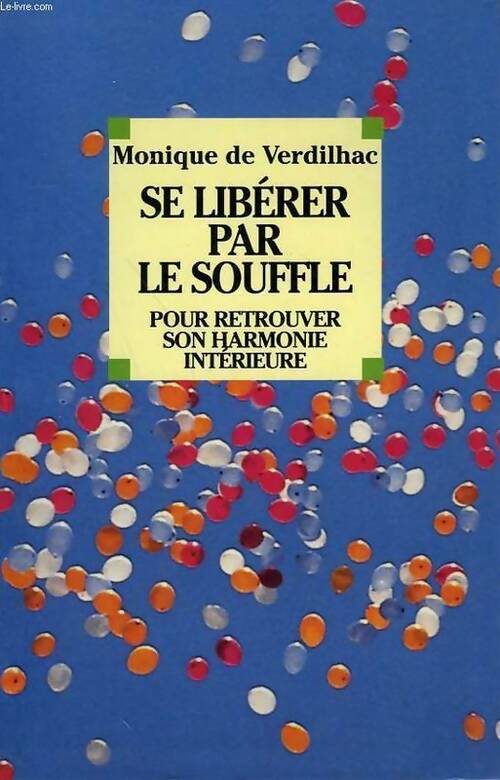 Se libérer par le souffle. Pour retrouver son harmonie intérieure - Monique De Verdilhac - Livre