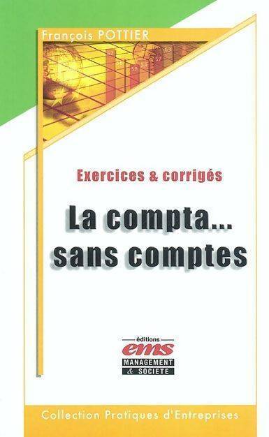 La compta... Sans comptes. Exercices & corrigés - François Pottier - Livre