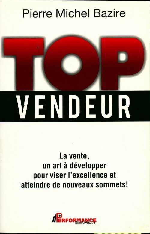 Top vendeur. La vente un art à développer ! - Pierre Michel Bazire - Livre