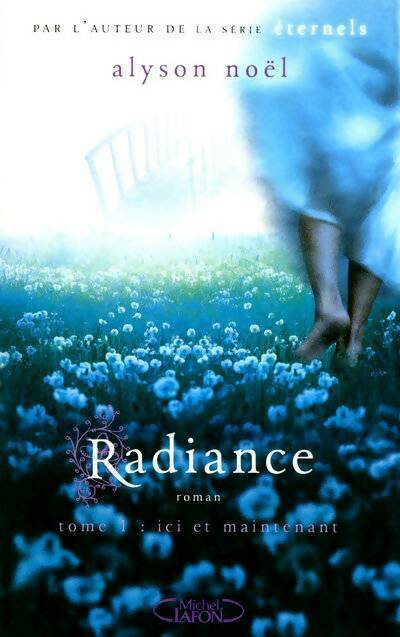 Radiance Tome I : Ici et maintenant - Alyson Noël - Livre